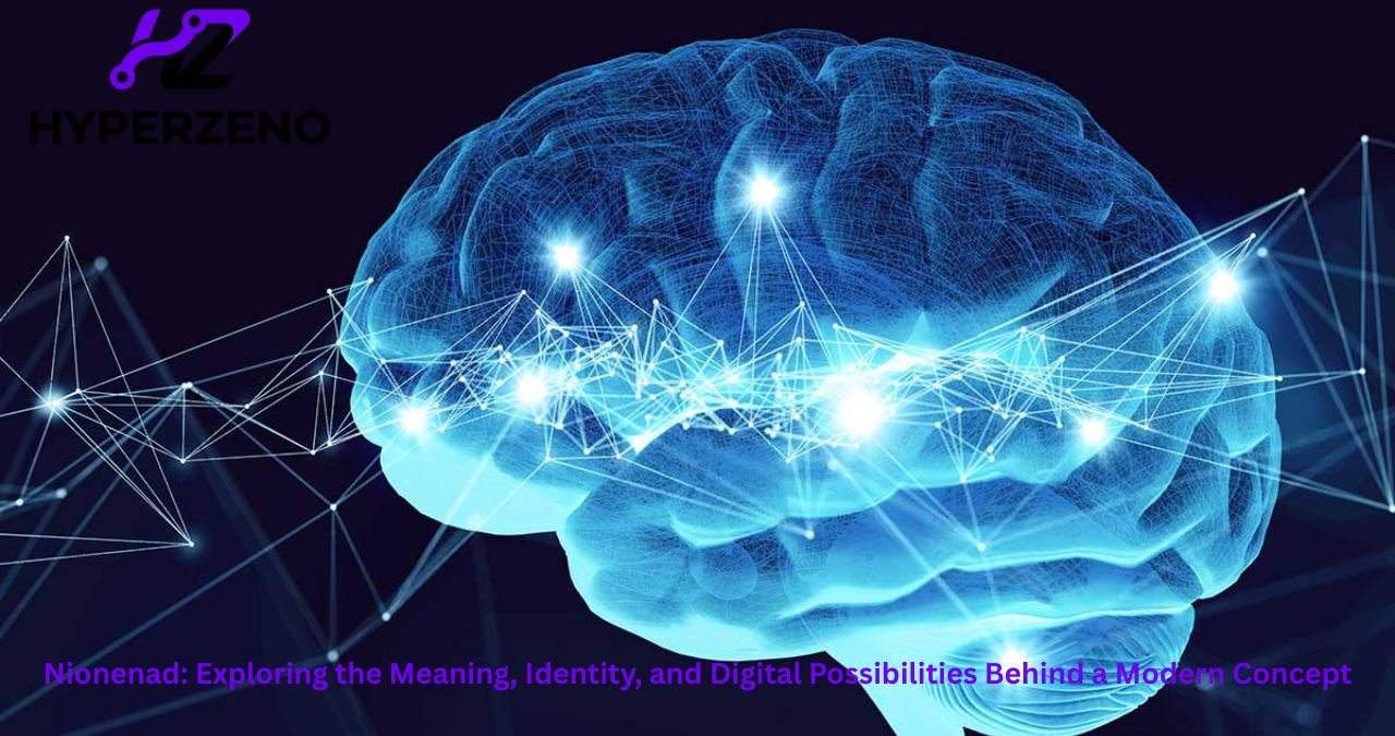 Nionenad: Exploring the Meaning, Identity, and Digital Possibilities Behind a Modern Concept